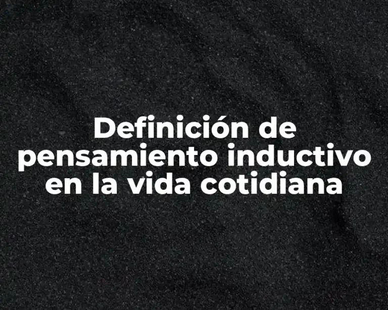 Definición de pensamiento inductivo en la vida cotidiana
