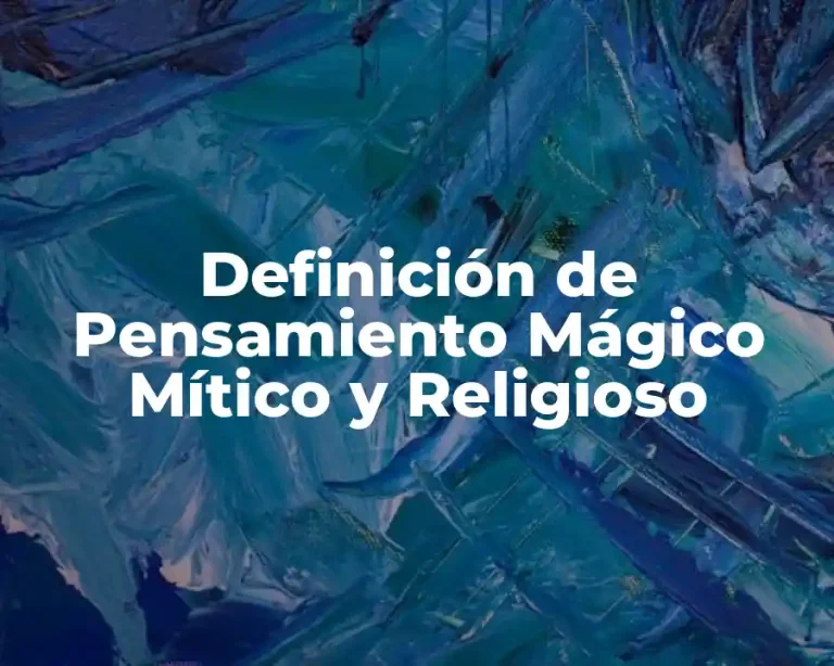 Definición de Pensamiento Mágico Mítico y Religioso