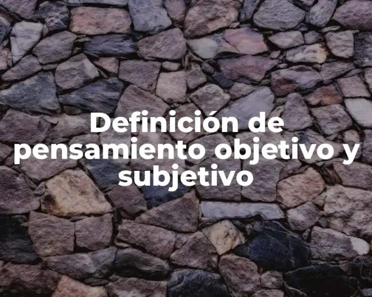 Definición de pensamiento objetivo y subjetivo