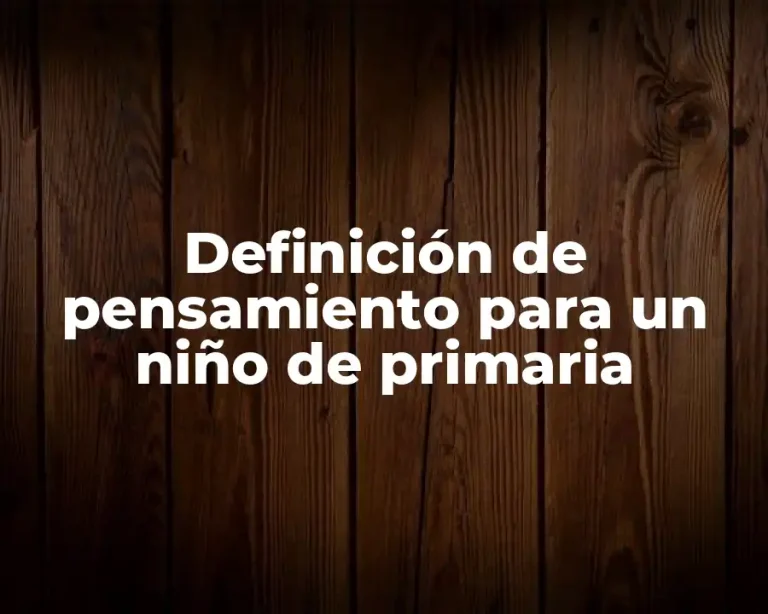 Definición de pensamiento para un niño de primaria