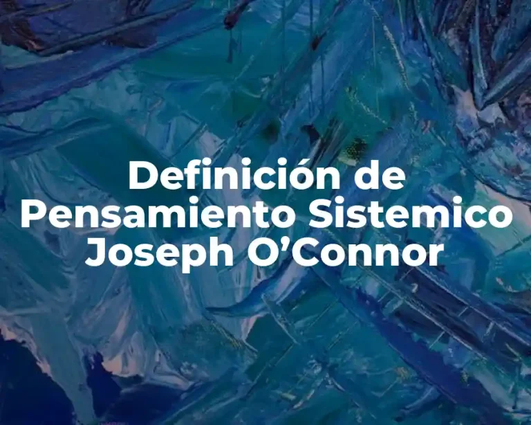 Definición de Pensamiento Sistemico Joseph O’Connor