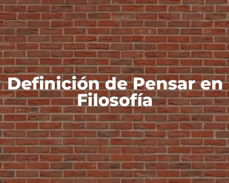 Definición de Pensar en Filosofía
