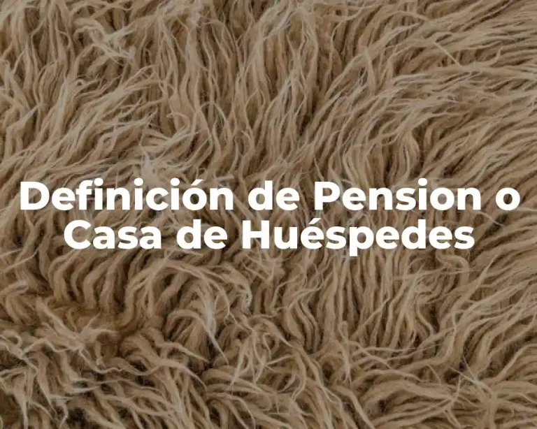 Definición de Pension o Casa de Huéspedes