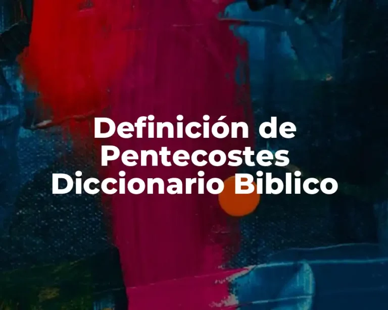 Definición de Pentecostes Diccionario Biblico