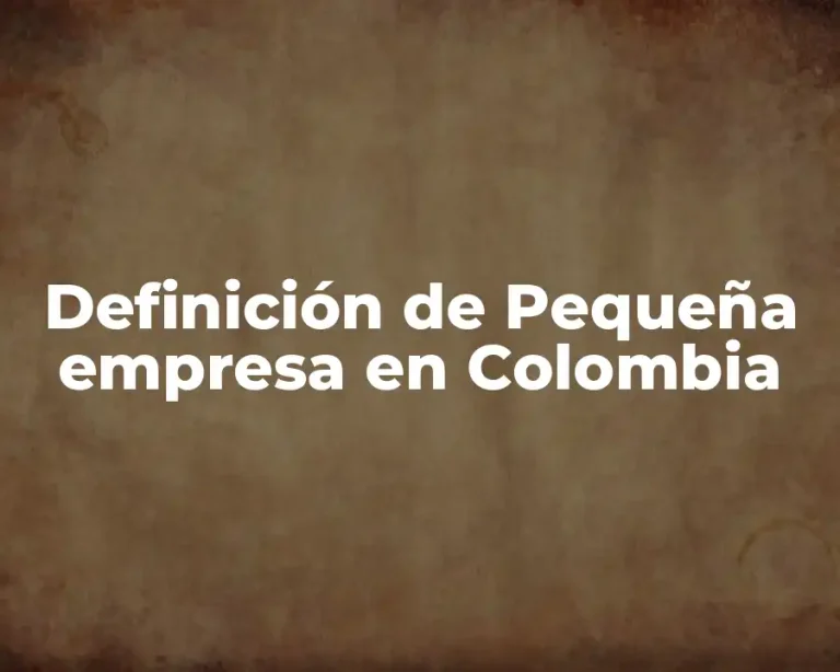 Definición de Pequeña empresa en Colombia