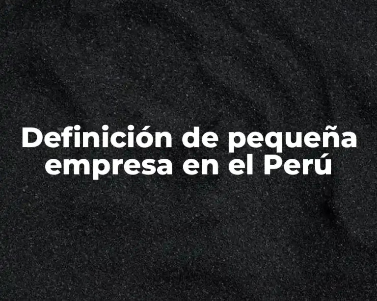 Definición de pequeña empresa en el Perú