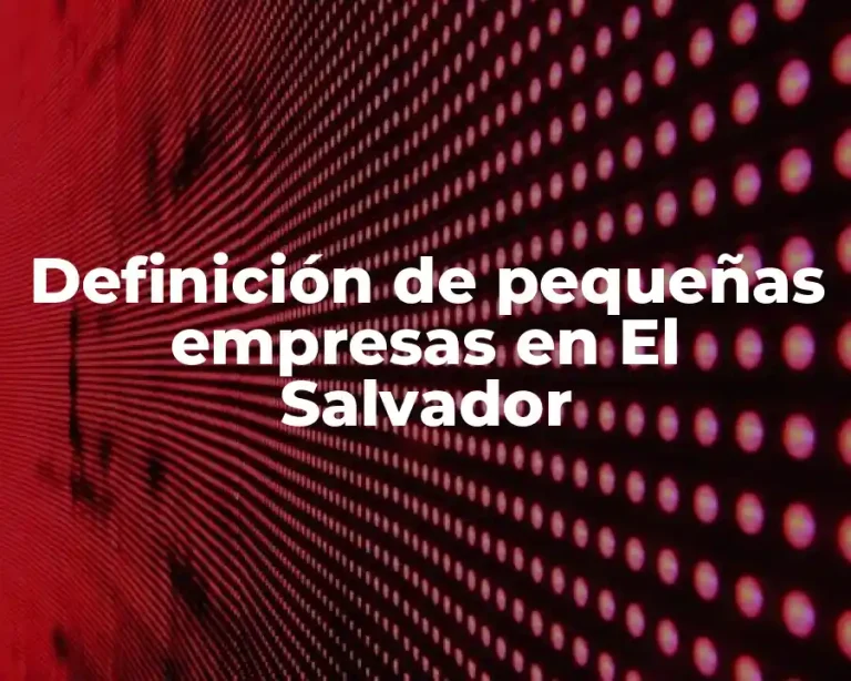 Definición de pequeñas empresas en El Salvador