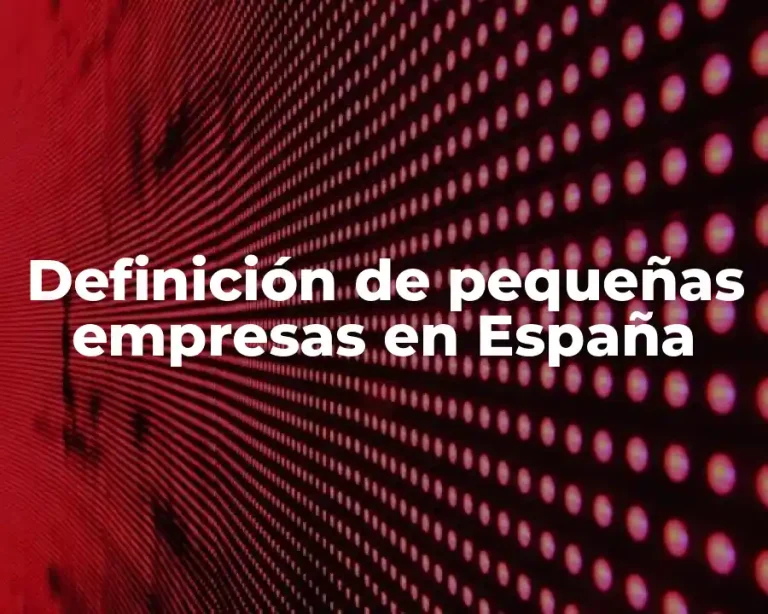 Definición de pequeñas empresas en España