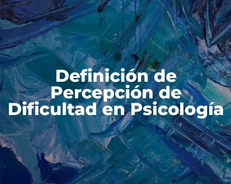 Definición de Percepción de Dificultad en Psicología