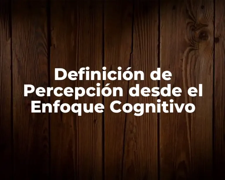 Definición de Percepción desde el Enfoque Cognitivo