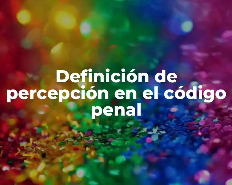 Definición de percepción en el código penal