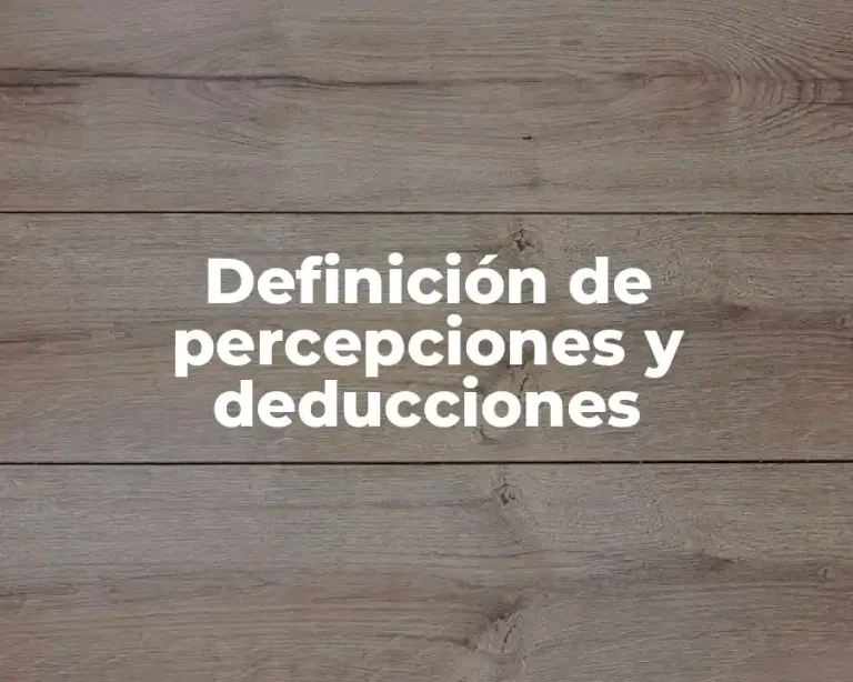 Definición de percepciones y deducciones
