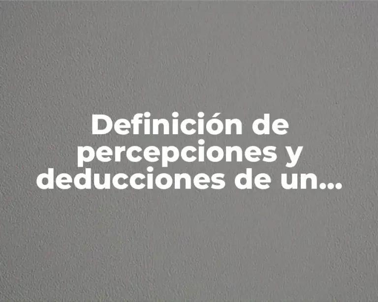 Definición de percepciones y deducciones de un trabajador