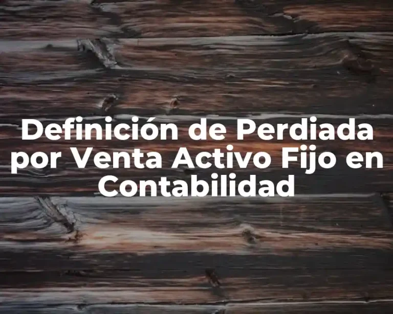 Definición de Perdiada por Venta Activo Fijo en Contabilidad