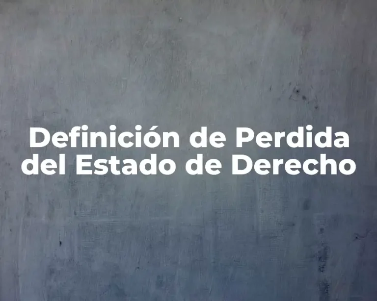 Definición de Perdida del Estado de Derecho