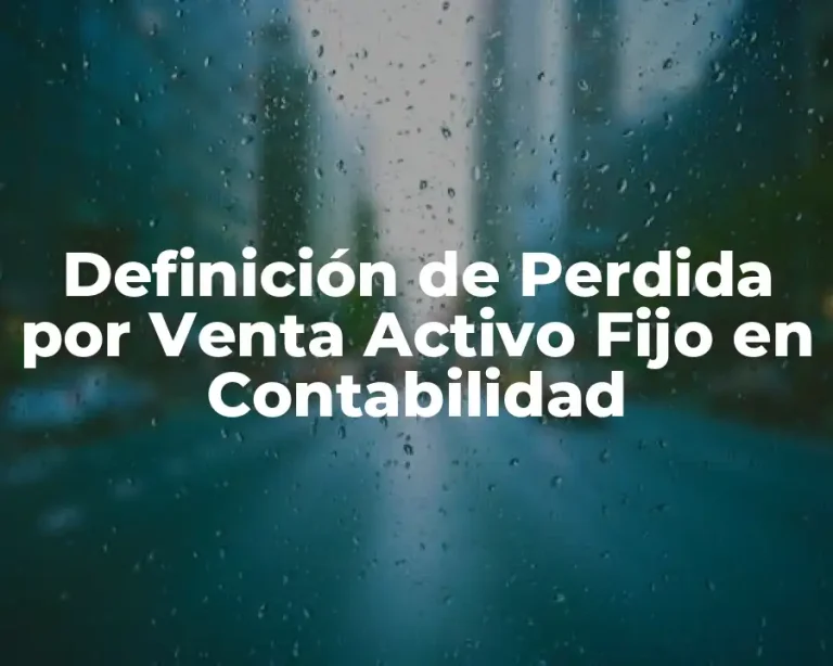 Definición de Perdida por Venta Activo Fijo en Contabilidad