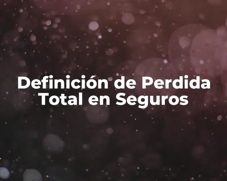 Definición de Perdida Total en Seguros
