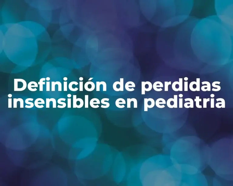 Definición de perdidas insensibles en pediatria