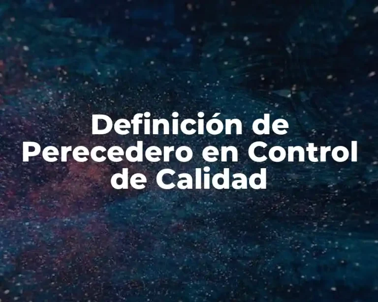 Definición de Perecedero en Control de Calidad
