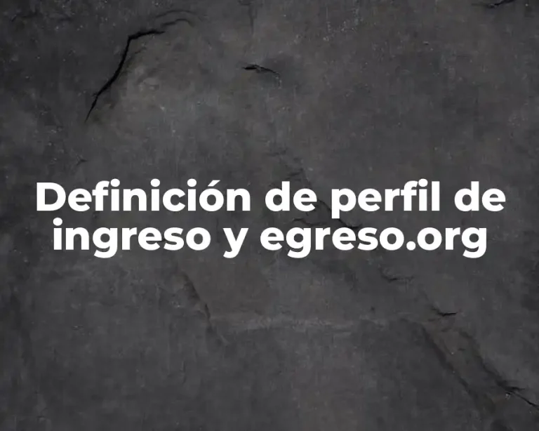 Definición de perfil de ingreso y egreso.org