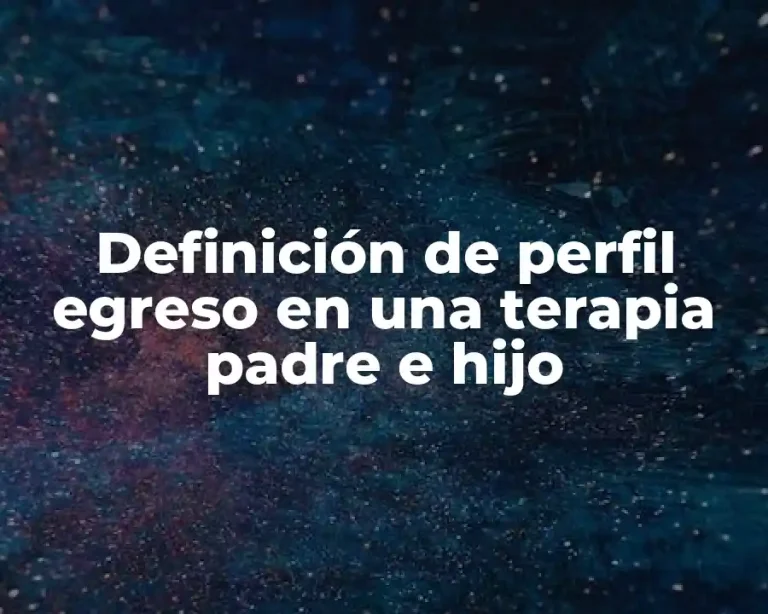 Definición de perfil egreso en una terapia padre e hijo