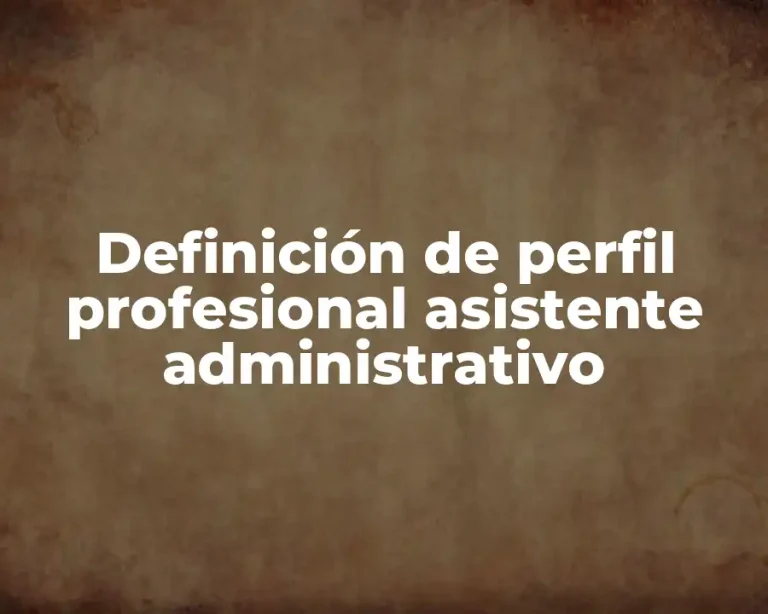 Definición de perfil profesional asistente administrativo