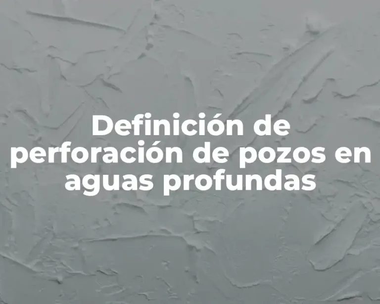 Definición de perforación de pozos en aguas profundas