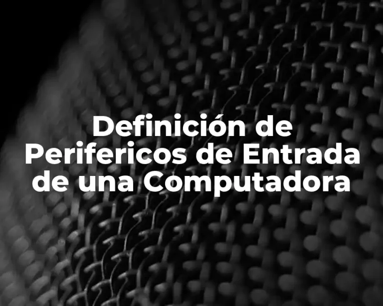 Definición de Perifericos de Entrada de una Computadora