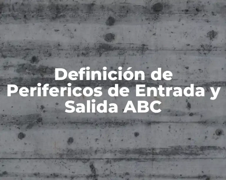 Definición de Perifericos de Entrada y Salida ABC