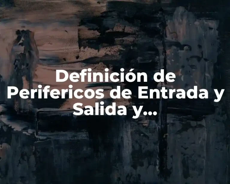Definición de Perifericos de Entrada y Salida y Almacenamiento