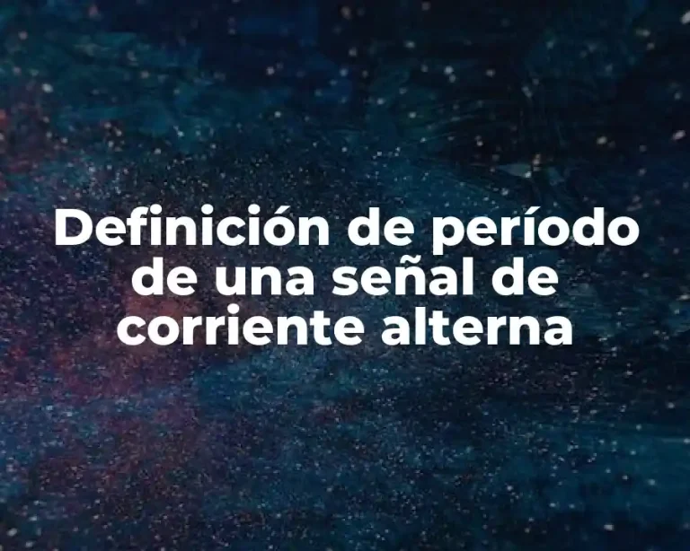 Definición de período de una señal de corriente alterna