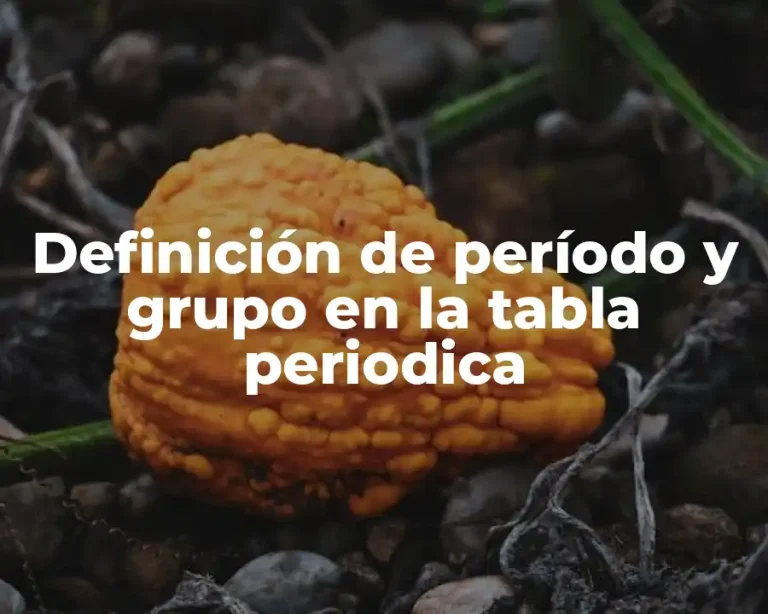 Definición de período y grupo en la tabla periodica
