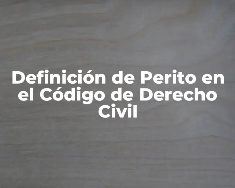 Definición de Perito en el Código de Derecho Civil