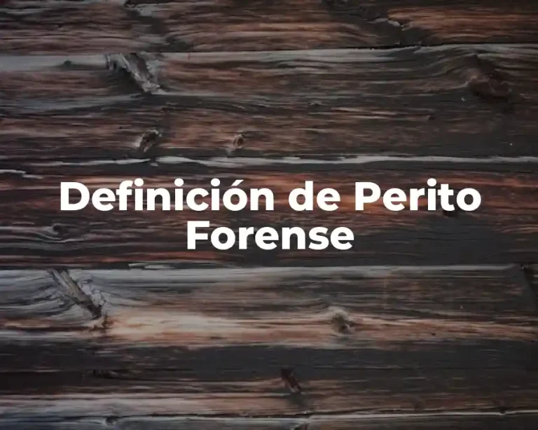Definición de Perito Forense