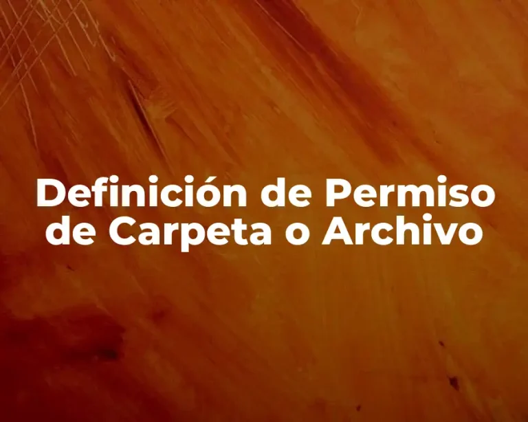 Definición de Permiso de Carpeta o Archivo