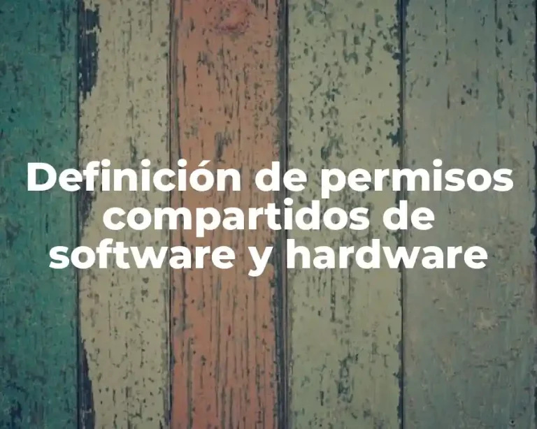 Definición de permisos compartidos de software y hardware