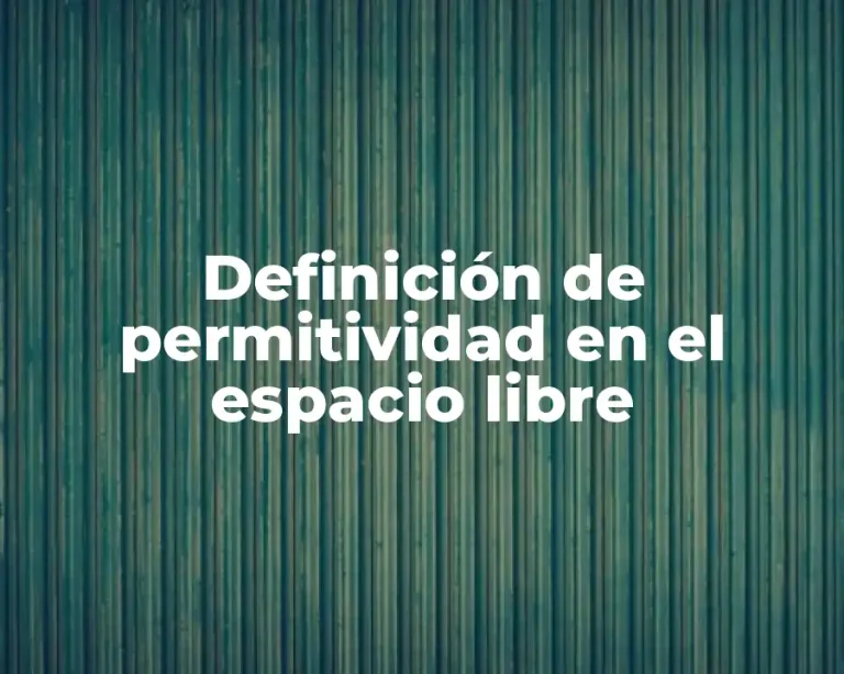 Definición de permitividad en el espacio libre