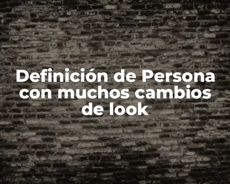 Definición de Persona con muchos cambios de look