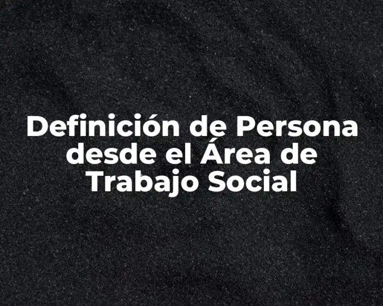 Definición de Persona desde el Área de Trabajo Social