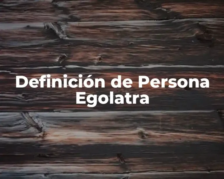 Definición de Persona Egolatra