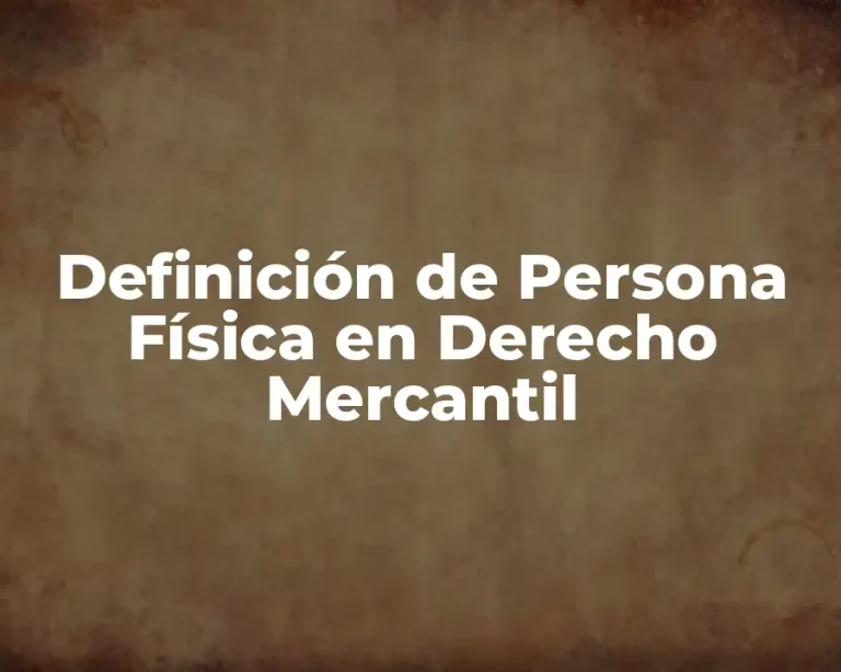 Definición de Persona Física en Derecho Mercantil