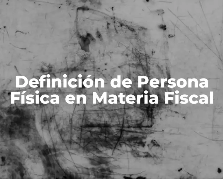 Definición de Persona Física en Materia Fiscal