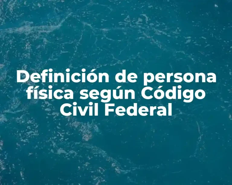 Definición de persona física según Código Civil Federal