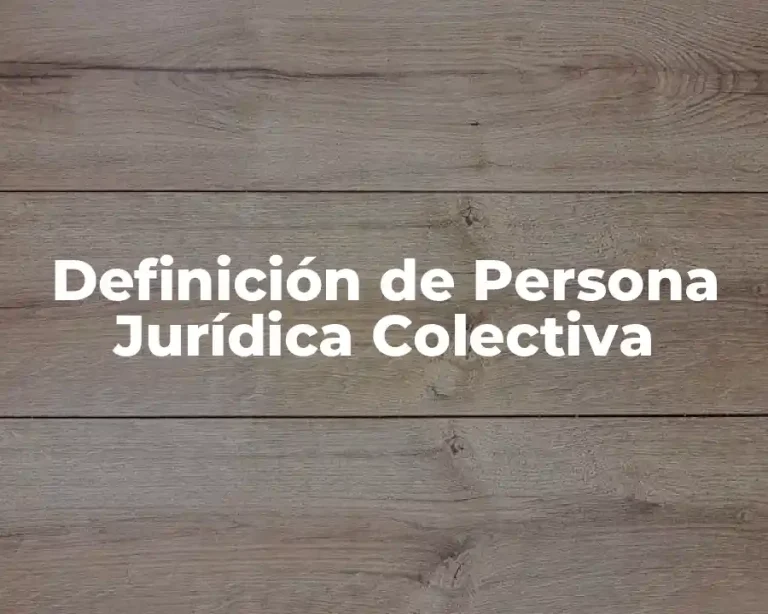 Definición de Persona Jurídica Colectiva