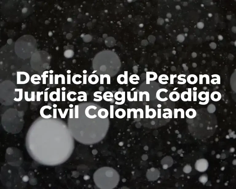 Definición de Persona Jurídica según Código Civil Colombiano