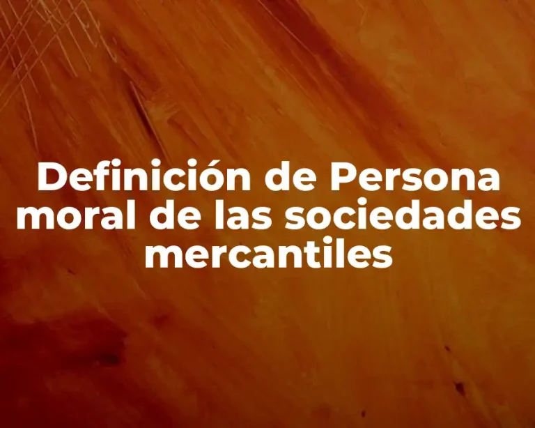 Definición de Persona moral de las sociedades mercantiles