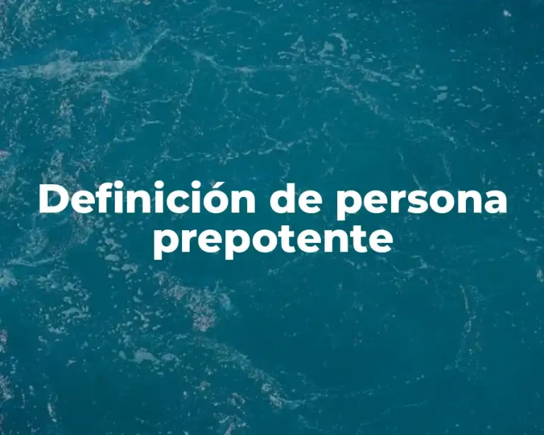 Definición de persona prepotente