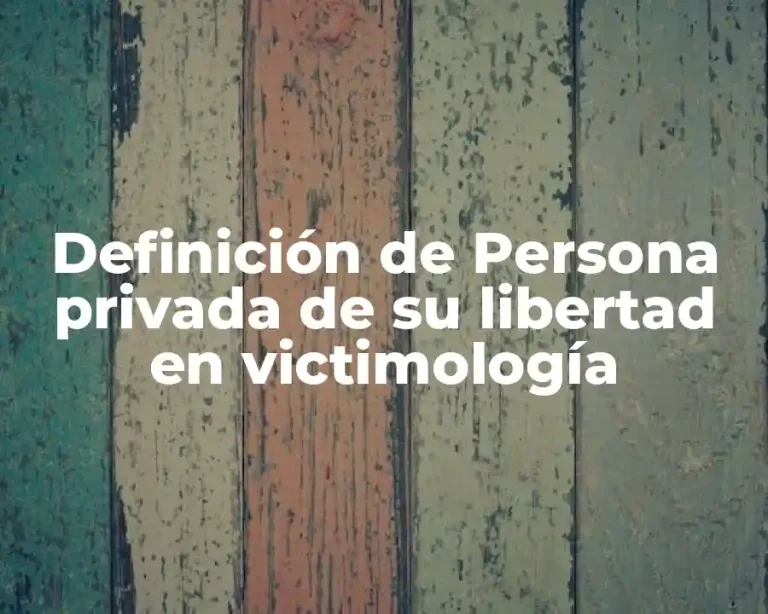 Definición de Persona privada de su libertad en victimología