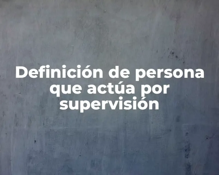 Definición de persona que actúa por supervisión