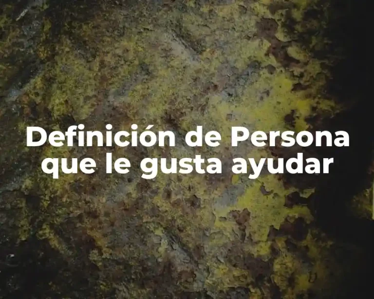 Definición de Persona que le gusta ayudar